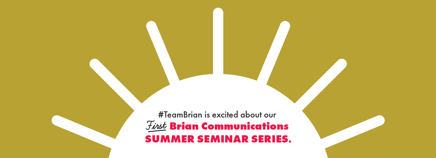 Brian Communications Launches Summer Seminar Series